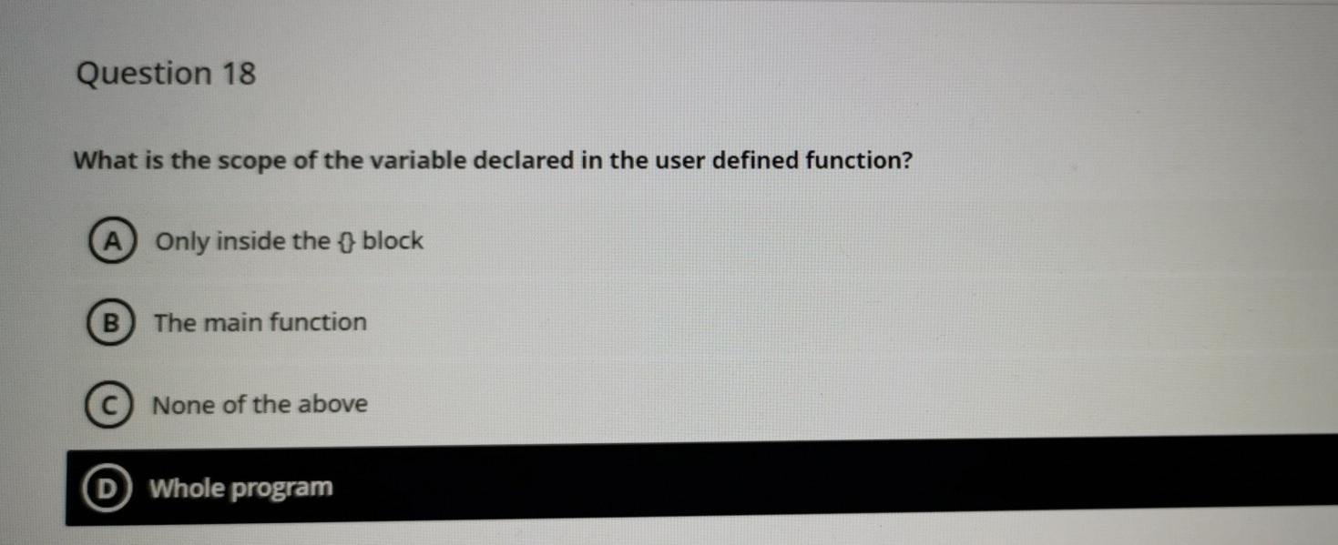  Question 18 What is the scope of the variable declared in