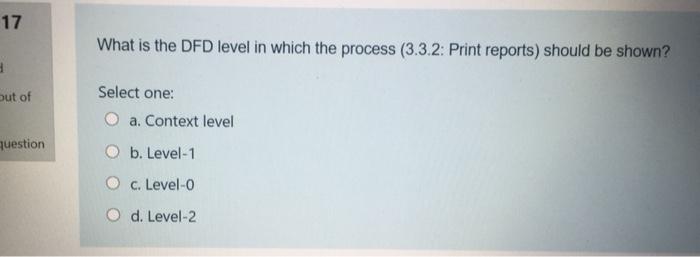  17 What is the DFD level in which the process (3.3.2: