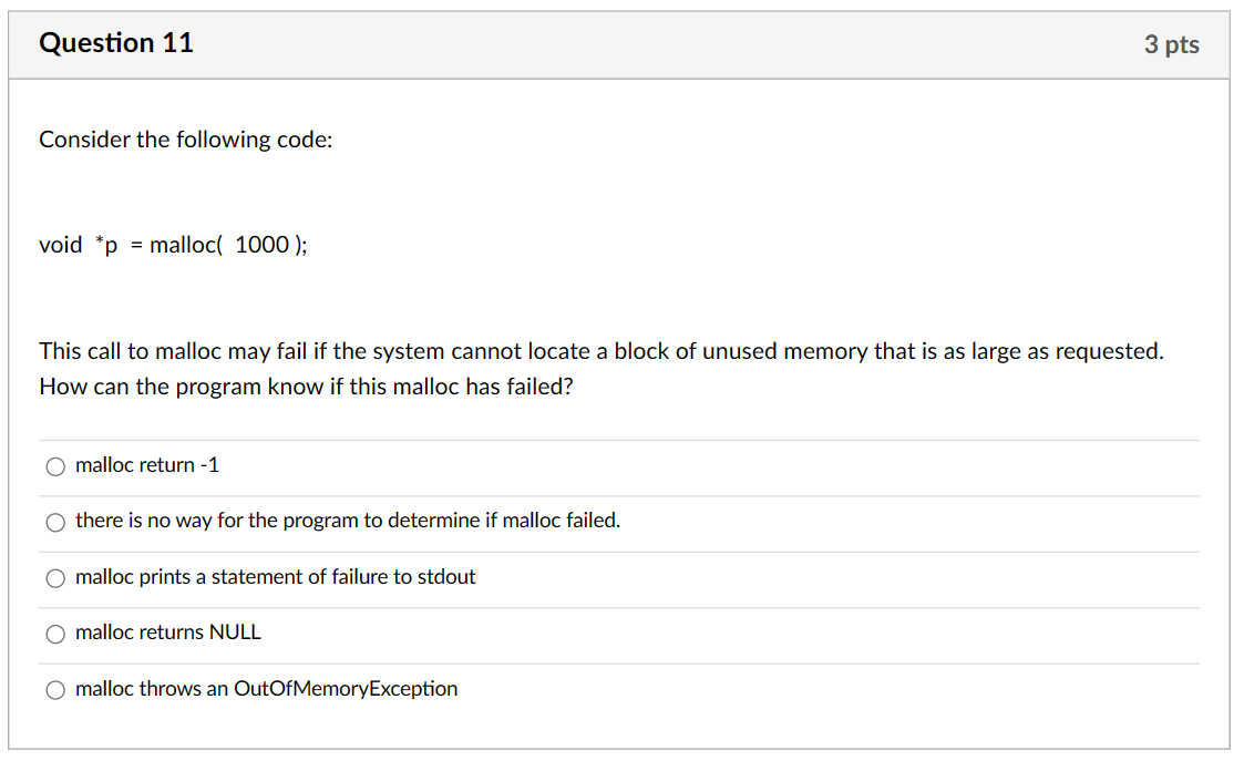  Consider the following code: voidp=malloc(1000) This call to malloc may fail