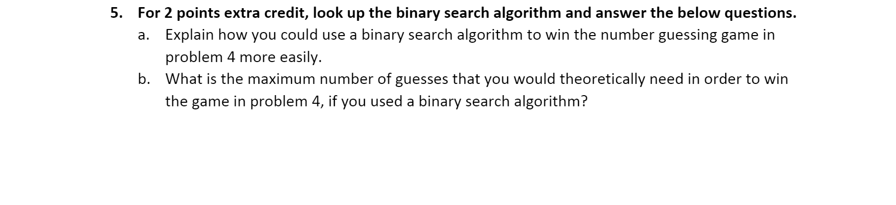  5. For 2 points extra credit, look up the binary search