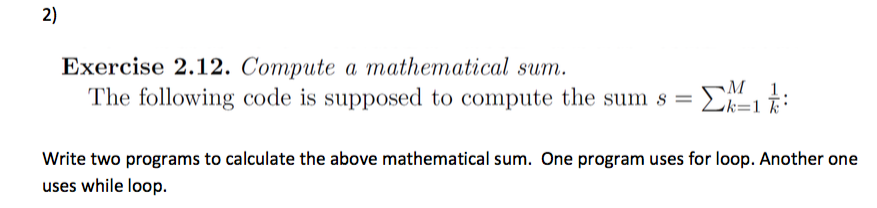 use python code 2) Exercise 2.12. Compute a mathematical sum. The following