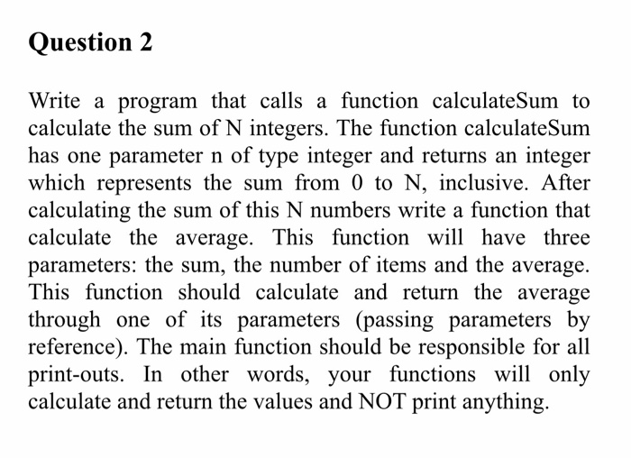  C++ Language only please!! Write a program that calls a function