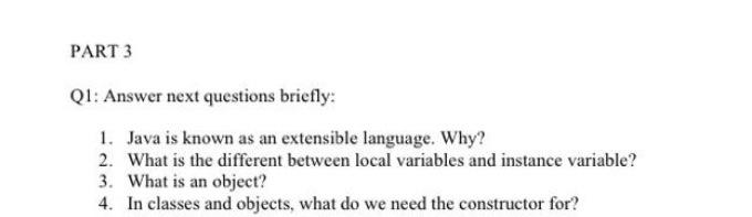 object orinted programming PART 3 Q1: Answer next questions briefly: 1. Java