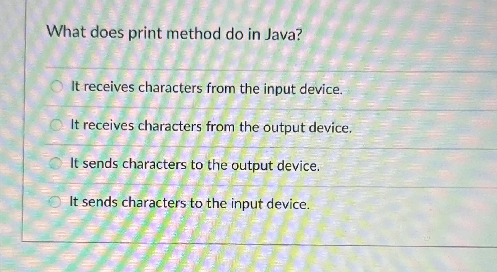  What does print method do in Java? It receives characters from