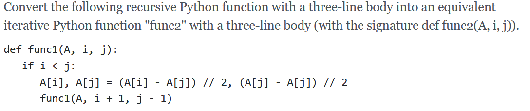 Convert the following recursive Python function with a three-line body into