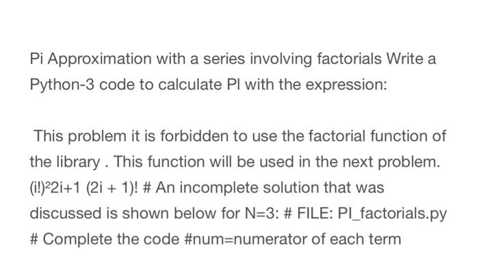  Pi Approximation with a series involving factorials Write a Python-3 code