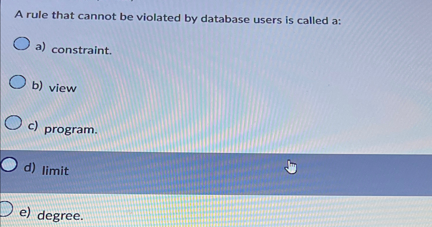  A rule that cannot be violated by database users is called