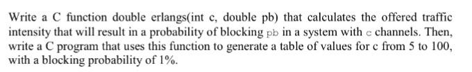 C function for traffic intensity Write a C function double erlangs(int