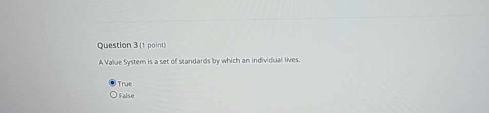  Question 3(1 point) A Value System is a set of standards