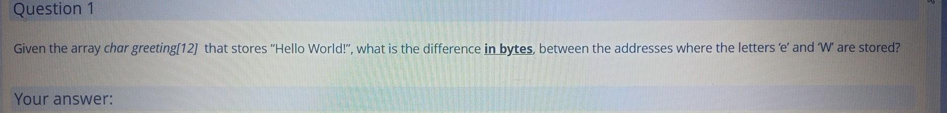  Question 1 Given the array char greeting[12] that stores "Hello World!",