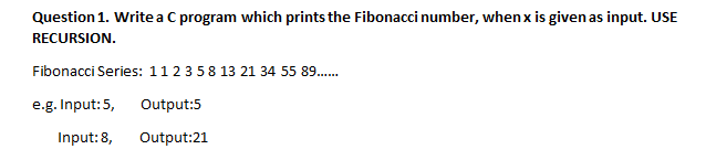  Question 1. Write a C program which prints the Fibonacci number,