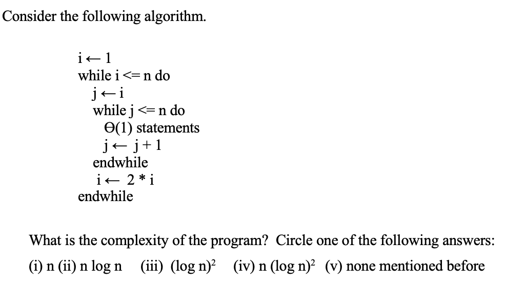 Consider the following algorithm. in 1 while i
