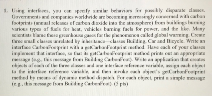  In Java please 1. Using interfaces, you can specify similar behaviors