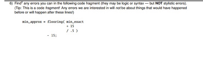  6) Find any errors you can in the following code fragment