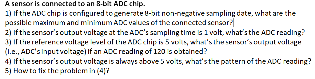 A sensor is connected to an 8-bit ADC chip. 1) If