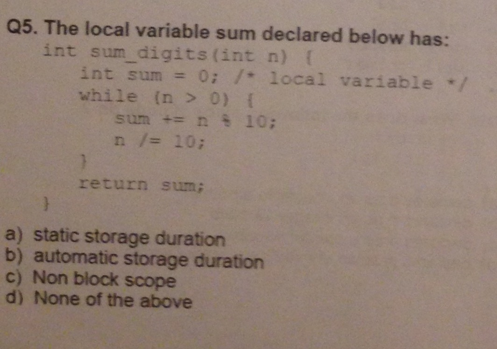 C Programmin Q5. The local variable sum declared below has: int sum