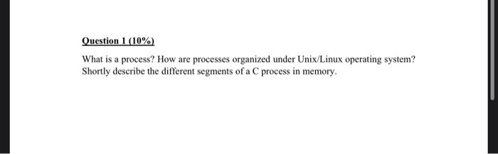  Question 1 (10%) What is a process? How are processes organized