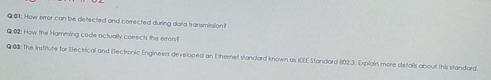  Q:01: How error can be detected and corrected during data transmission?