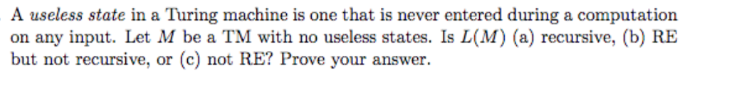  A useless state in a Turing machine is one that is