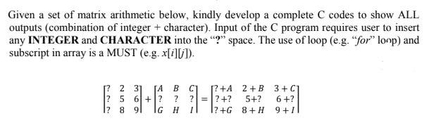  Given a set of matrix arithmetic below, kindly develop a complete