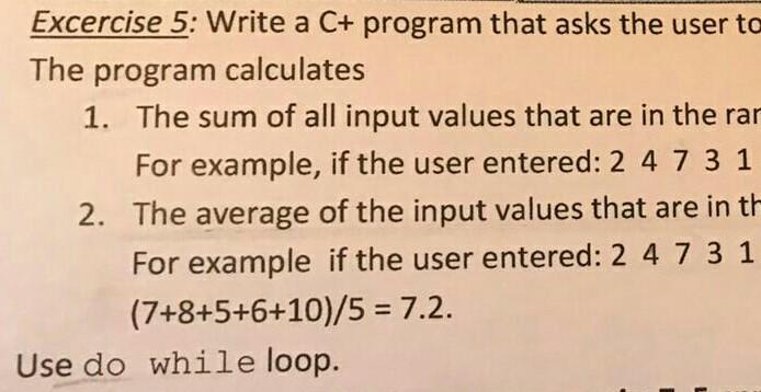  Excercise 5: Write a C+ program that asks the user to