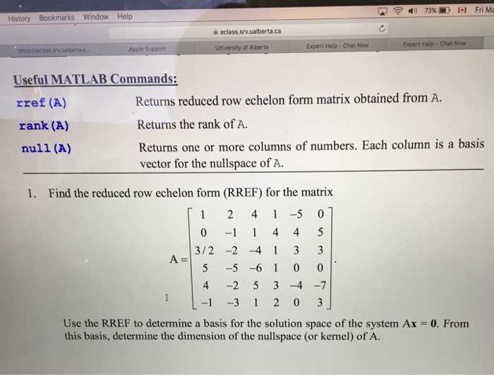  Useful MATLAB Commands: rref (A) Returns reduced row echelon form matrix