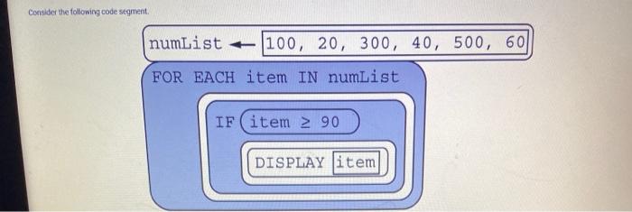  Consider the following code segment numList +100, 20, 300, 40, 500,