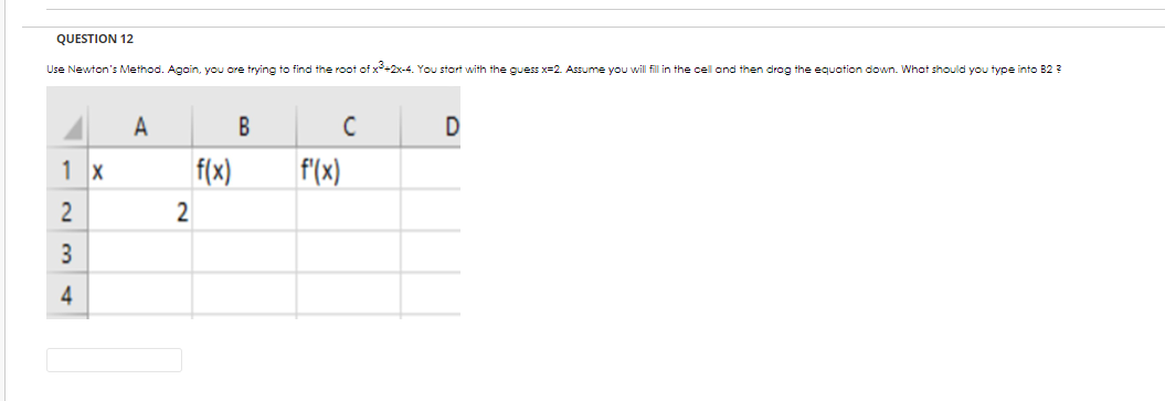 Can someone help with this QUESTION 12 Use Newton's Method. Agoin, you
