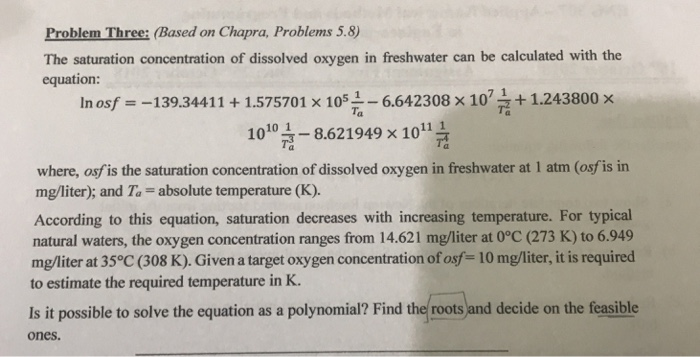  Problem Three: (Based on Chapra, Problems 5.8) The saturation concentration of