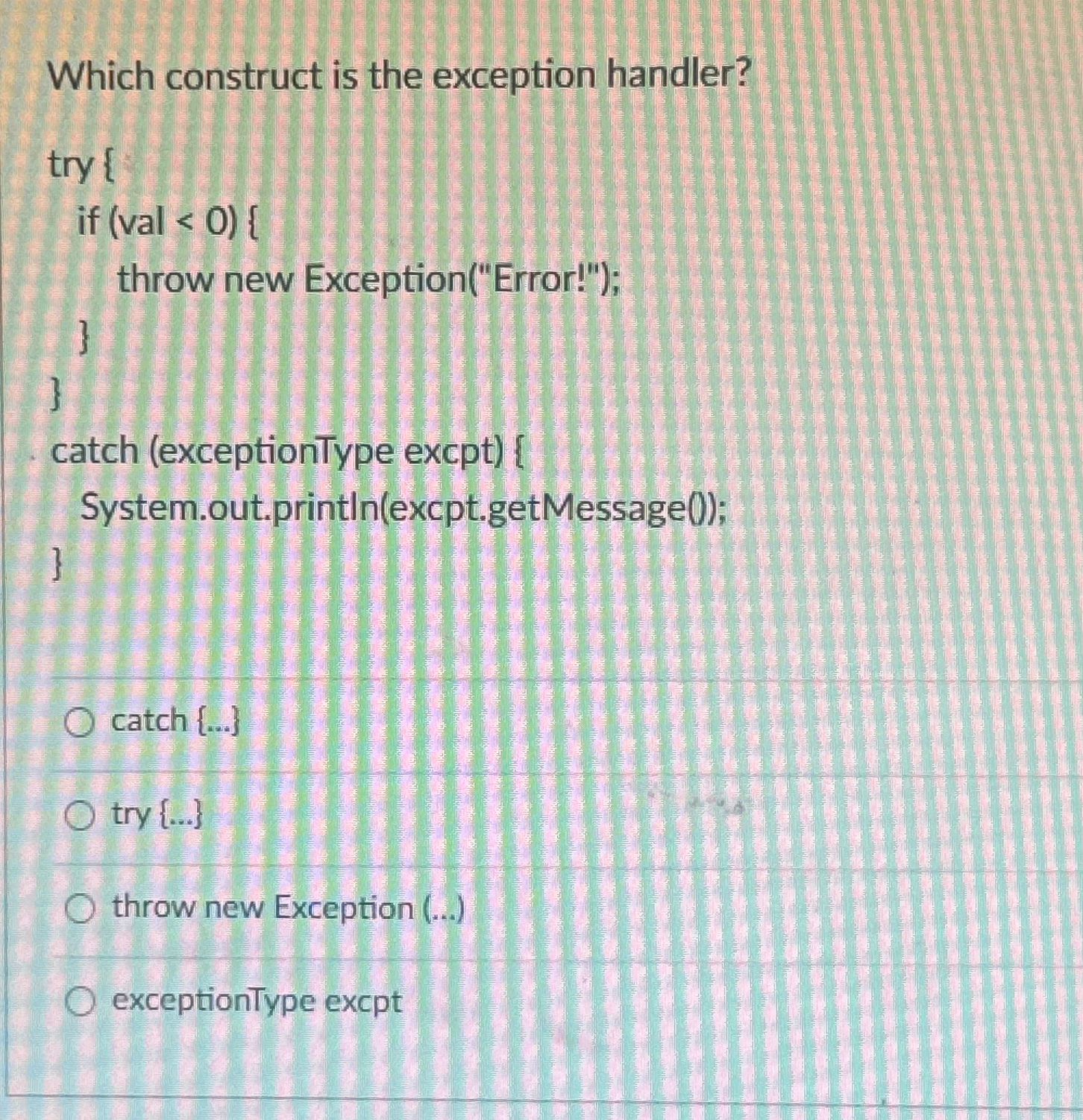  Which construct is the exception handler? try { if val 0