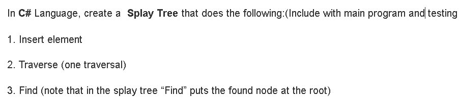  In C# Language, create a Splay Tree that does the following:(include