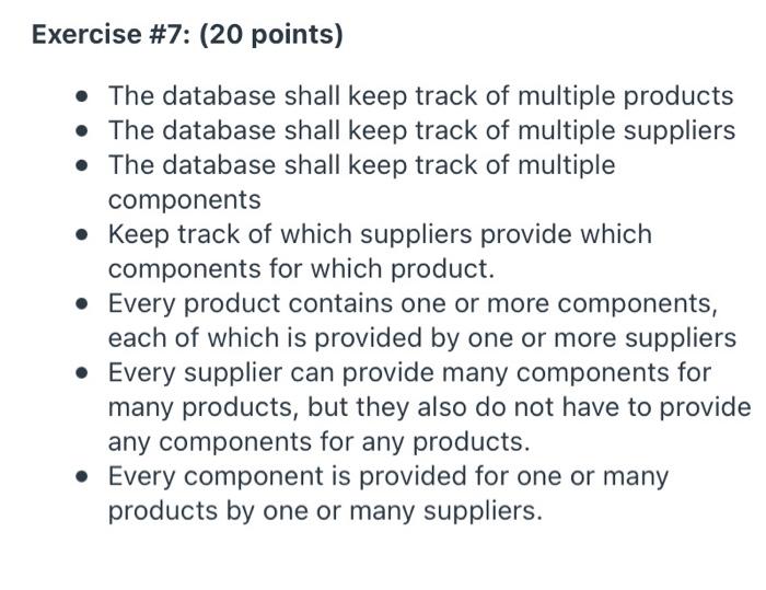 create a ERD Diagram Exercise #7: (20 points) The database shall keep