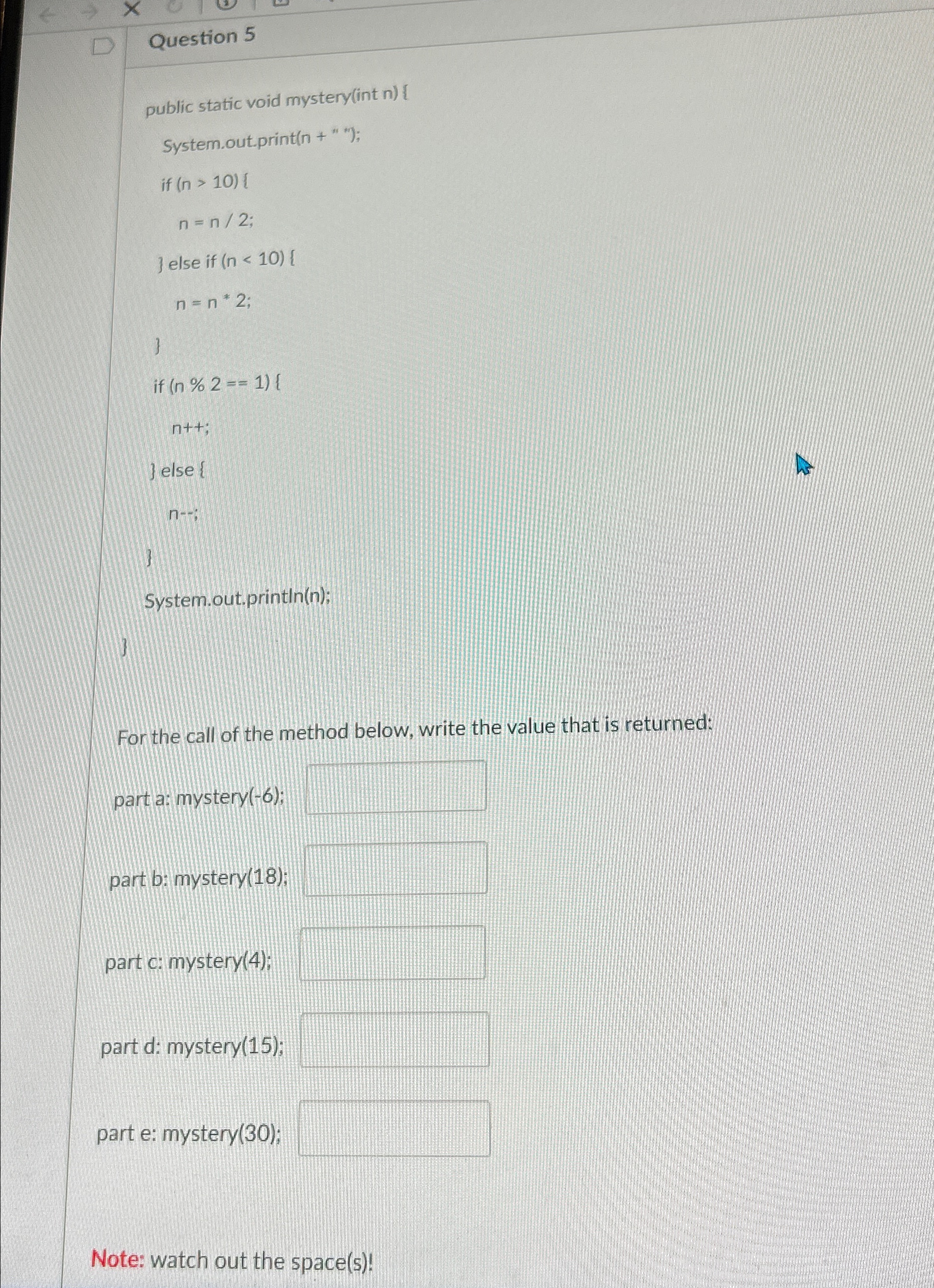  Question 5 public static void mystery(int n){ System.out.print (n+**) )]>[(10 Jelse