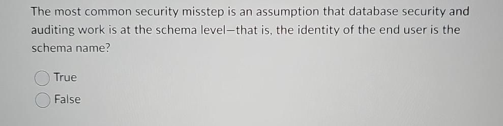  The most common security misstep is an assumption that database security