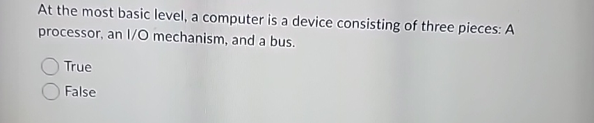  At the most basic level, a computer is a device consisting