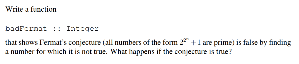 Write Haskell script containing solutions below Write a function badFermat :: Integer