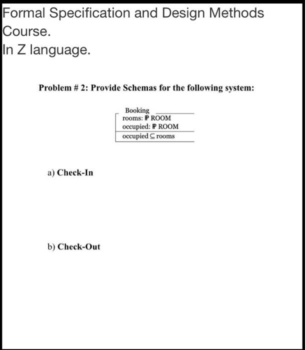  Formal Specification and Design Methods Course. In Z language. Problem #