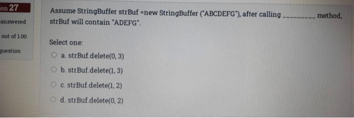  hon 27 Assume StringBuffer strBuf-new StringBuffer ("ABCDEFG"), after calling strBuf will