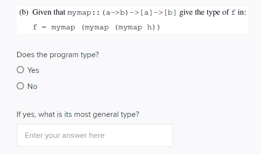  (b) Given that mymap:: (a->b)-> [a] -> [b] give the type