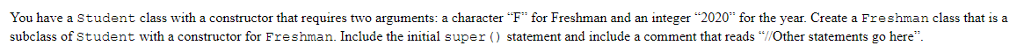  You have a Student class with a constructor that requires two