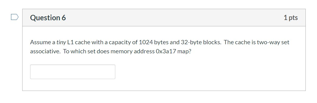 Question 6 1 pts Assume a tiny L1 cache with a