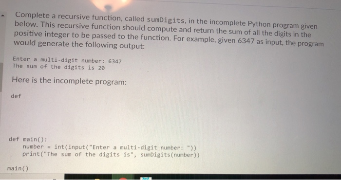  Complete a recursive function, called sumDigits, in the incomplete Python program