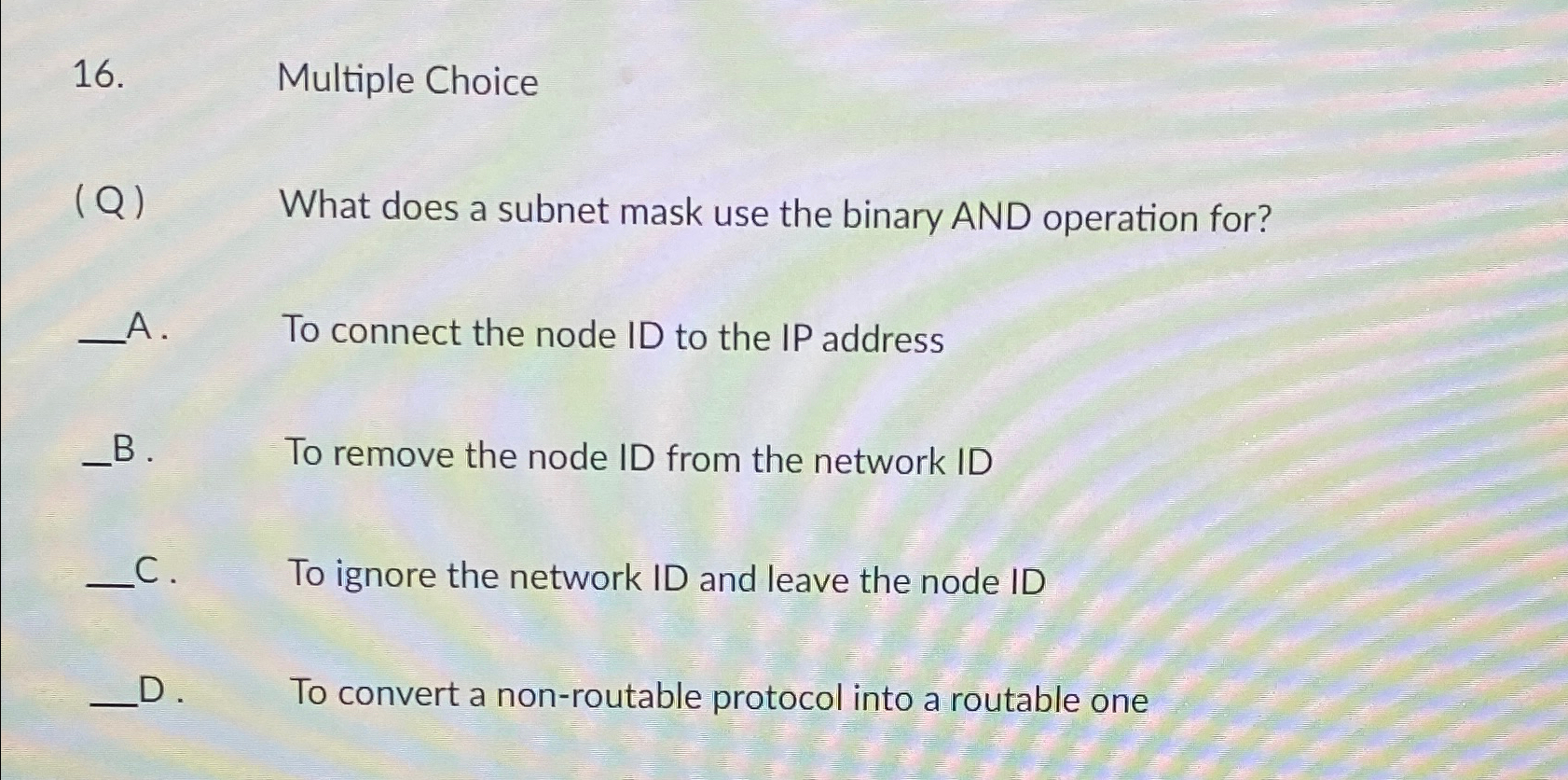  Multiple Choice (Q) What does a subnet mask use the binary