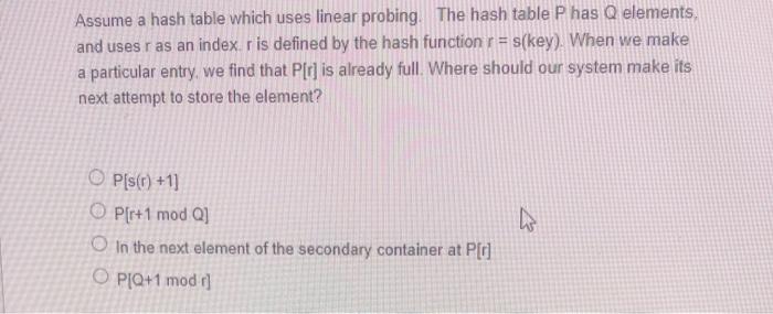  Assume a hash table which uses linear probing. The hash table