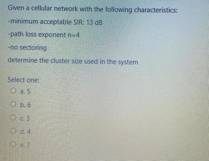  Given a cellular network with the following characteristics: -minimum acceptable SIR: