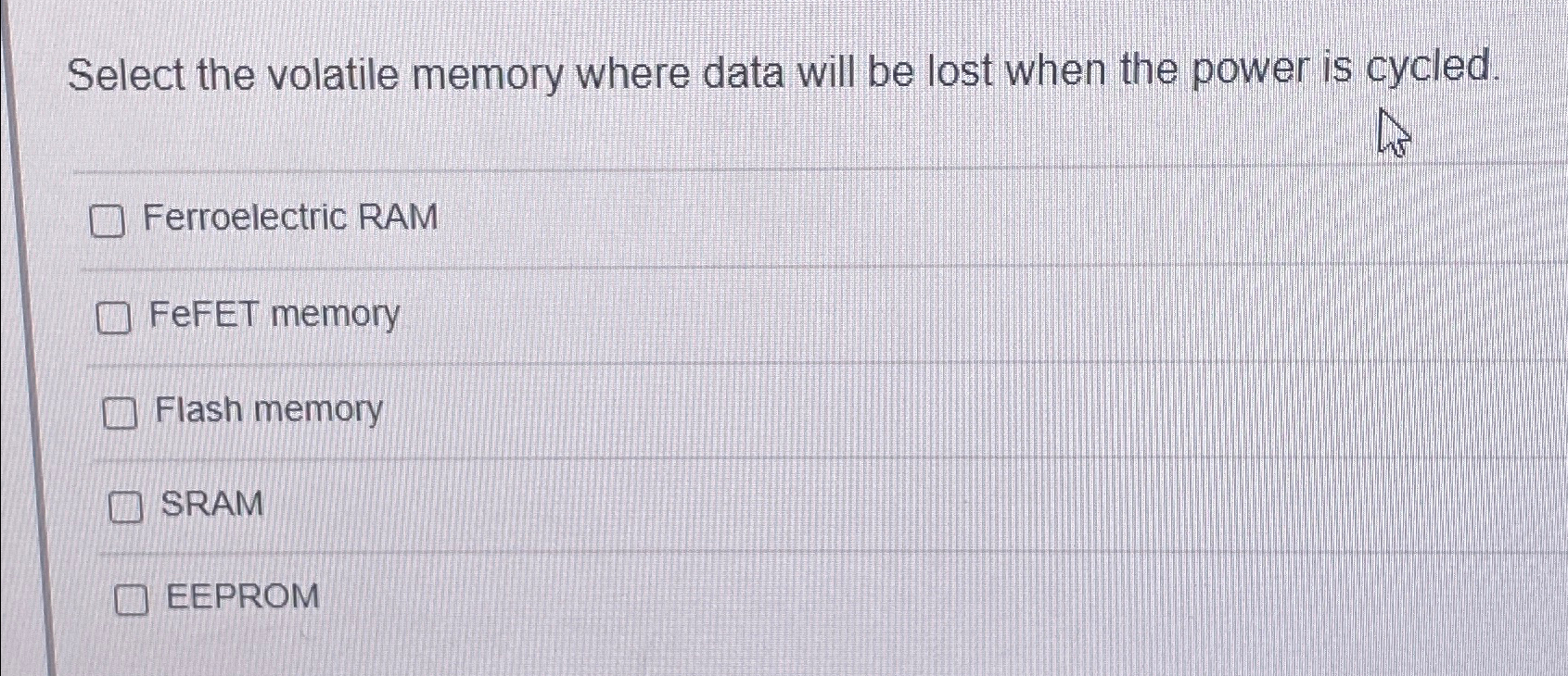  Select the volatile memory where data will be lost when the