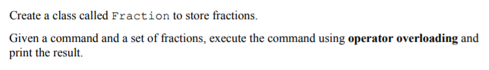 be done in the following format: Fraction operator+( const Fraction & )