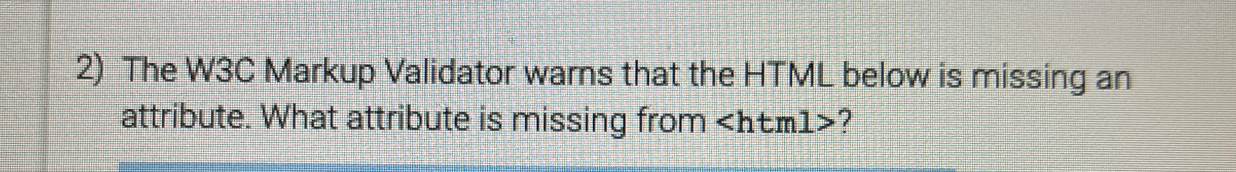  The W3C Markup Validator warns that the HTML below is missing