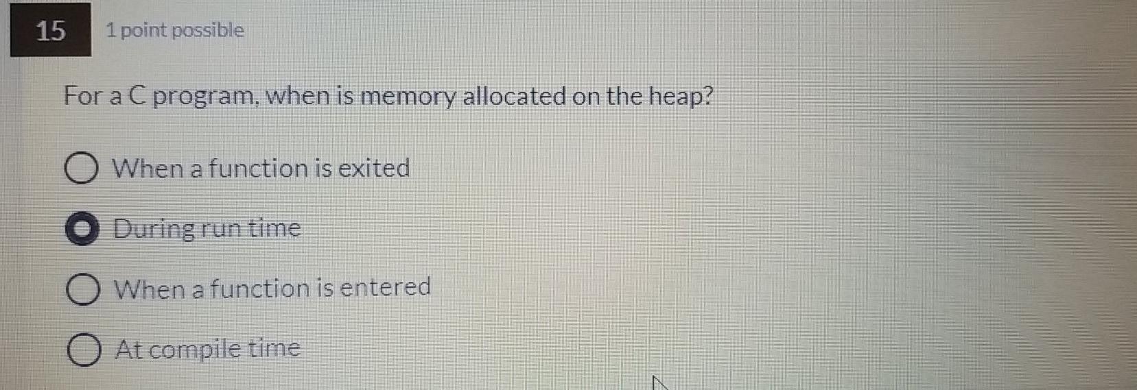  15 1 point possible For a C program, when is memory