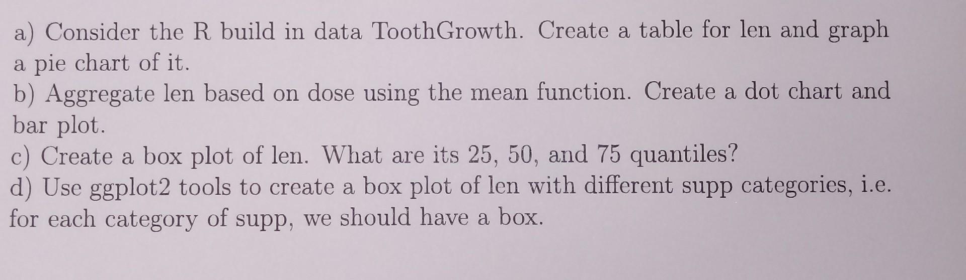 data is built in r program using ToothGrowth a) Consider the